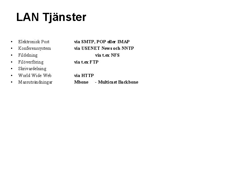 LAN Tjänster • • Elektronisk Post Konferenssystem Fildelning Filöverföring Skrivardelning World Wide Web Massutsändningar