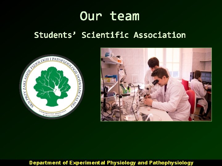 Our team Students’ Scientific Association Department of Experimental Physiology and Pathophysiology 