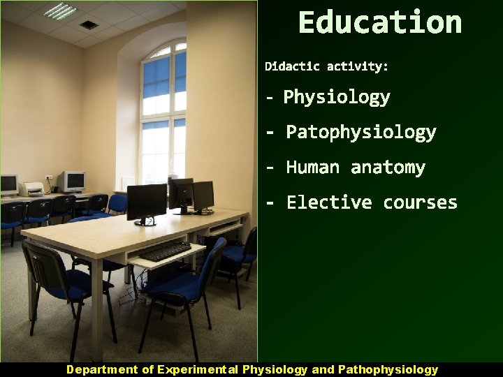 Education Didactic activity: - Physiology - Patophysiology - Human anatomy - Elective courses Department