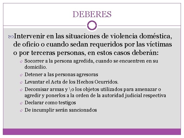 DEBERES Intervenir en las situaciones de violencia doméstica, de oficio o cuando sedan requeridos