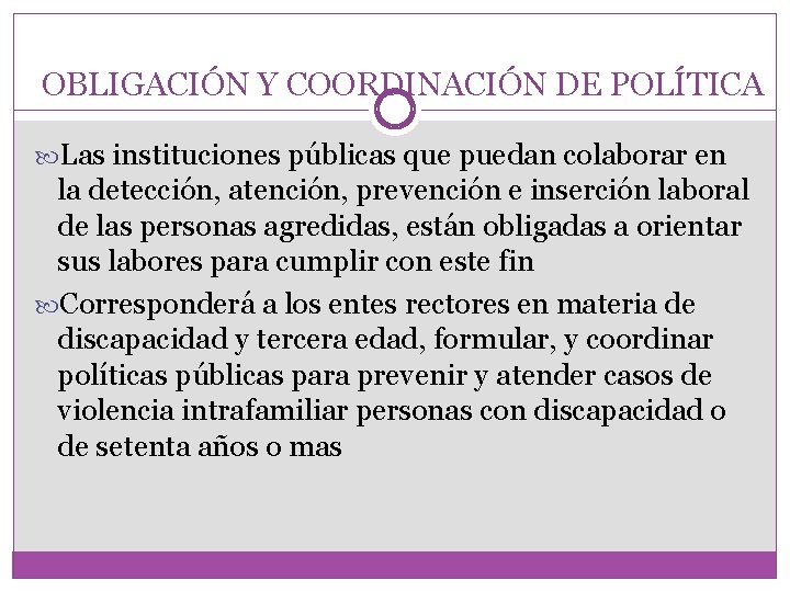 OBLIGACIÓN Y COORDINACIÓN DE POLÍTICA Las instituciones públicas que puedan colaborar en la detección,