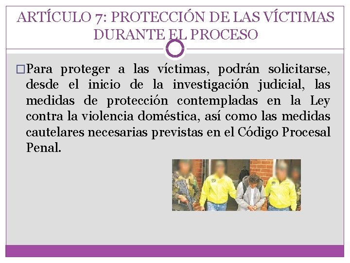 ARTÍCULO 7: PROTECCIÓN DE LAS VÍCTIMAS DURANTE EL PROCESO �Para proteger a las víctimas,