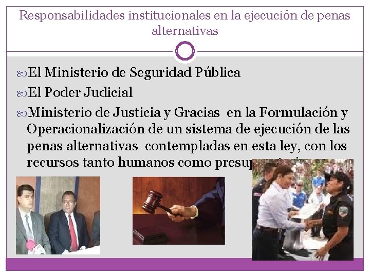 Responsabilidades institucionales en la ejecución de penas alternativas El Ministerio de Seguridad Pública El