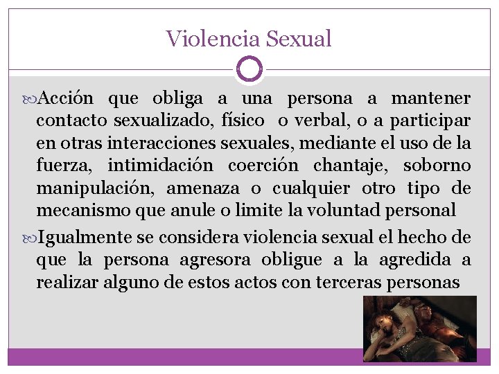 Violencia Sexual Acción que obliga a una persona a mantener contacto sexualizado, físico o