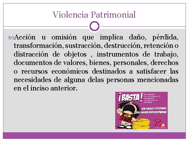 Violencia Patrimonial Acción u omisión que implica daño, pérdida, transformación, sustracción, destrucción, retención o