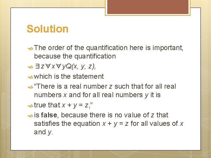 Solution The order of the quantification here is important, because the quantification ∃z∀x∀y. Q(x,