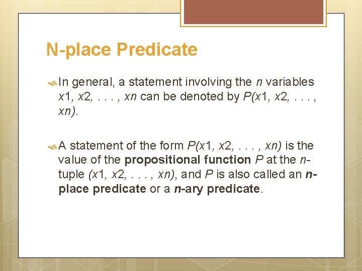 N-place Predicate In general, a statement involving the n variables x 1, x 2,