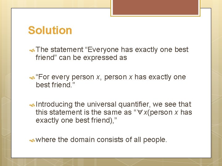 Solution The statement “Everyone has exactly one best friend” can be expressed as “For