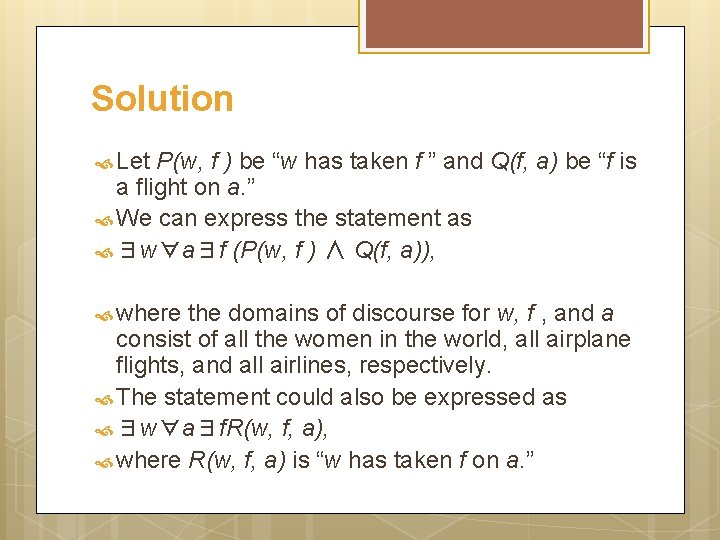 Solution Let P(w, f ) be “w has taken f ” and Q(f, a)