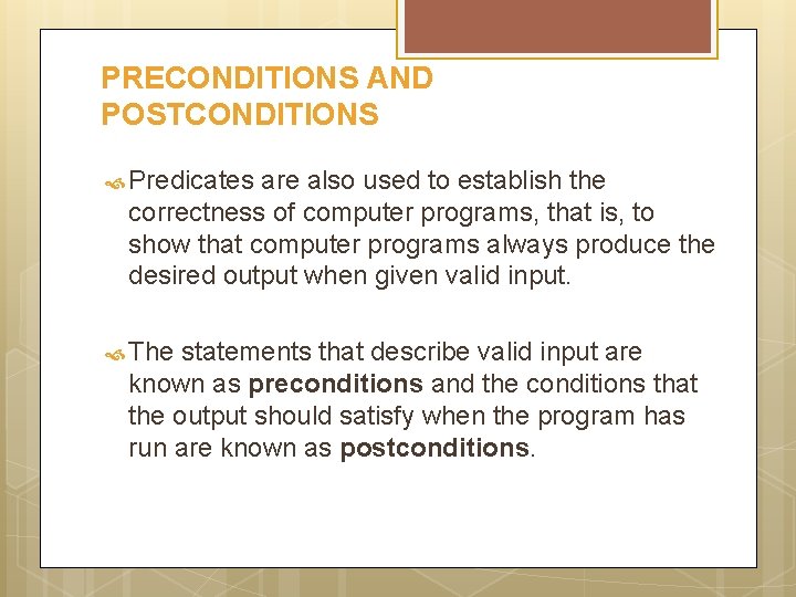 PRECONDITIONS AND POSTCONDITIONS Predicates are also used to establish the correctness of computer programs,