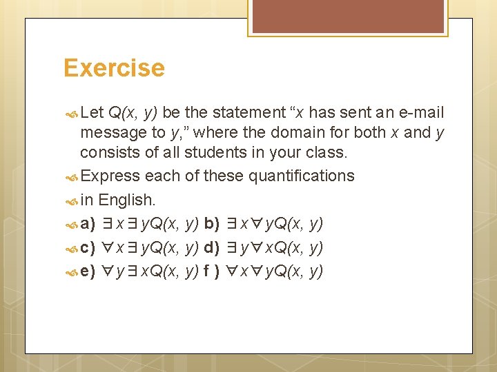 Exercise Let Q(x, y) be the statement “x has sent an e-mail message to