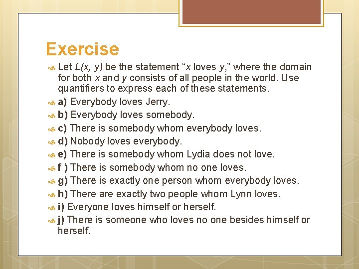 Exercise Let L(x, y) be the statement “x loves y, ” where the domain