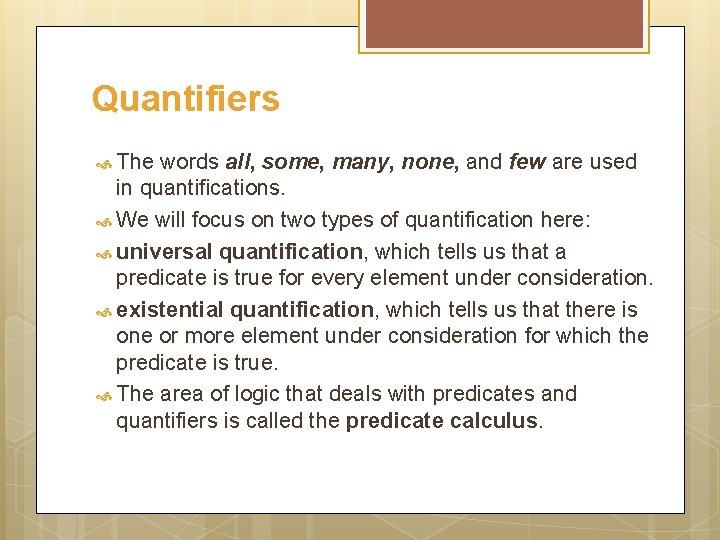 Quantifiers The words all, some, many, none, and few are used in quantifications. We