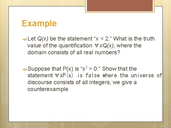 Example Let Q(x) be the statement “x < 2. ” What is the truth