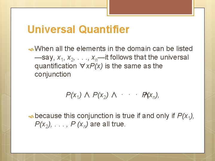 Universal Quantifier When all the elements in the domain can be listed —say, x