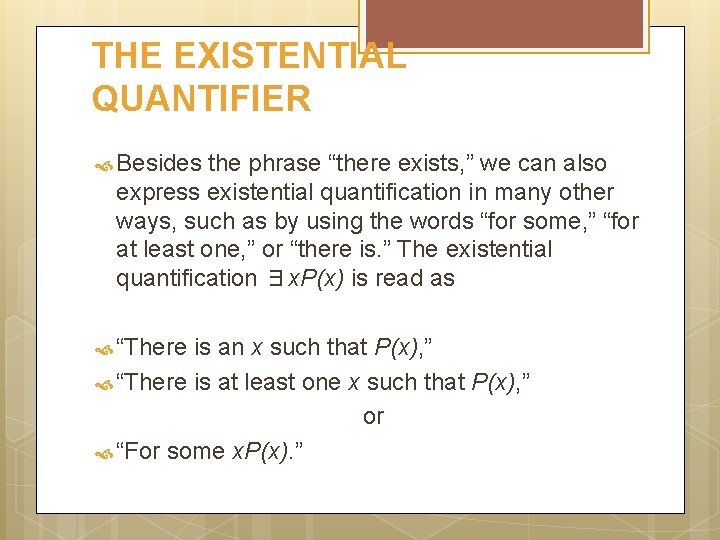 THE EXISTENTIAL QUANTIFIER Besides the phrase “there exists, ” we can also express existential