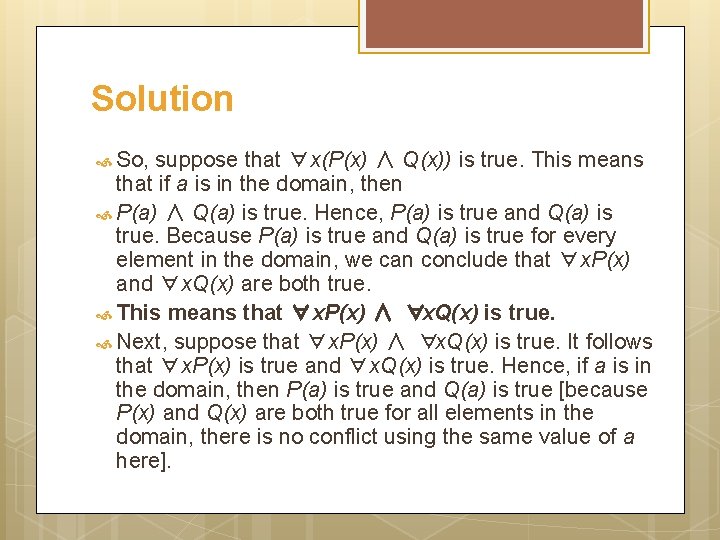 Solution So, suppose that ∀x(P(x) ∧ Q(x)) is true. This means that if a