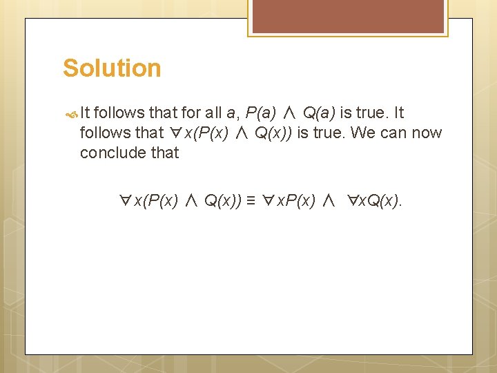 Solution It follows that for all a, P(a) ∧ Q(a) is true. It follows