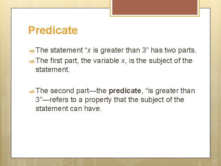 Predicate The statement “x is greater than 3” has two parts. The first part,