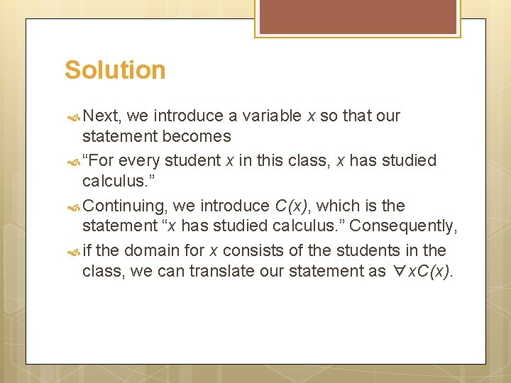 Solution Next, we introduce a variable x so that our statement becomes “For every