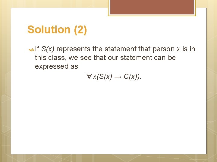 Solution (2) If S(x) represents the statement that person x is in this class,