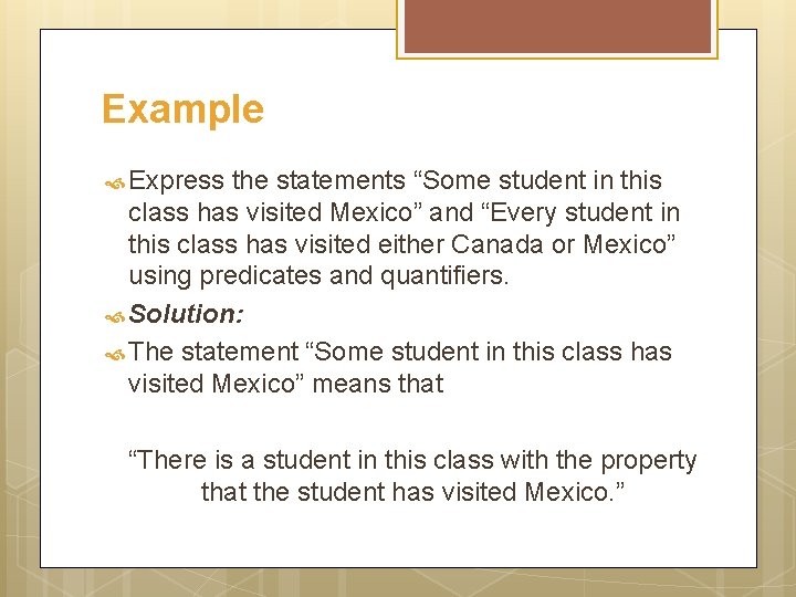 Example Express the statements “Some student in this class has visited Mexico” and “Every