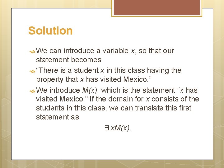 Solution We can introduce a variable x, so that our statement becomes “There is