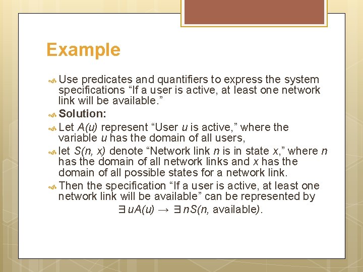 Example Use predicates and quantifiers to express the system specifications “If a user is