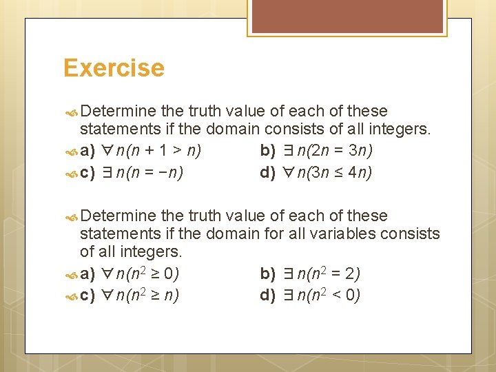 Exercise Determine the truth value of each of these statements if the domain consists