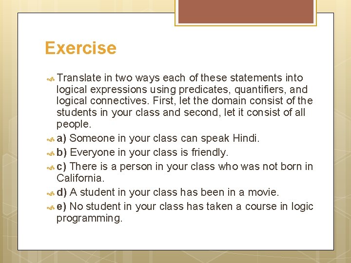 Exercise Translate in two ways each of these statements into logical expressions using predicates,