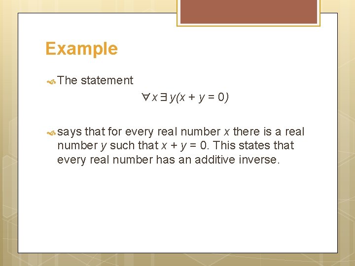 Example The statement ∀x∃y(x + y = 0) says that for every real number