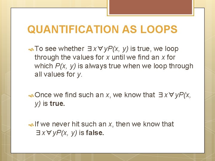QUANTIFICATION AS LOOPS To see whether ∃x∀y. P(x, y) is true, we loop through
