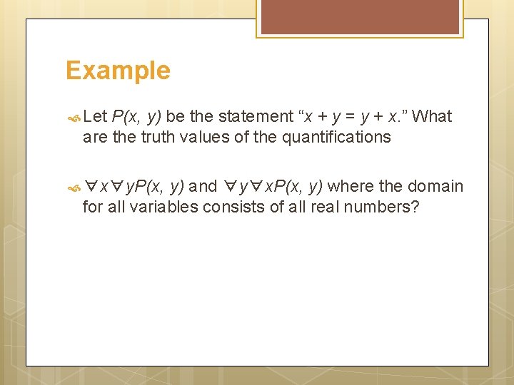 Example Let P(x, y) be the statement “x + y = y + x.