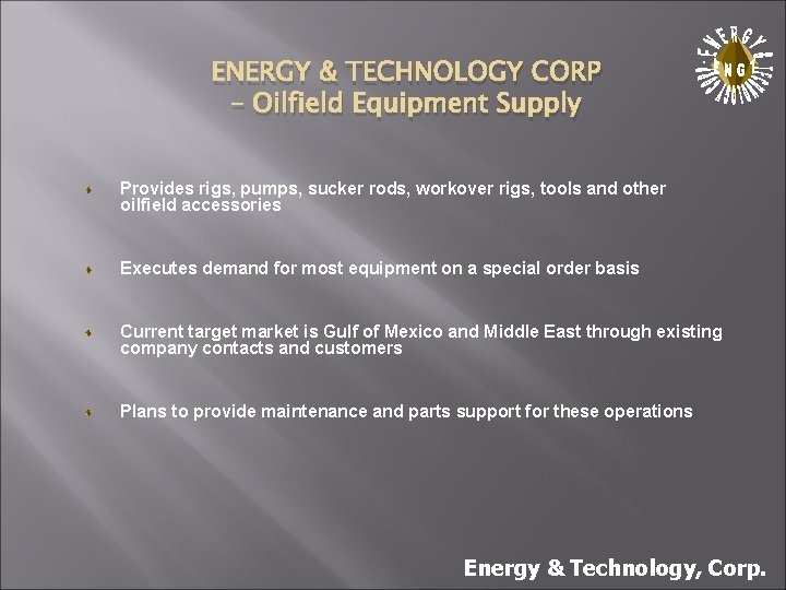 ENERGY & TECHNOLOGY CORP – Oilfield Equipment Supply . Provides rigs, pumps, sucker rods,