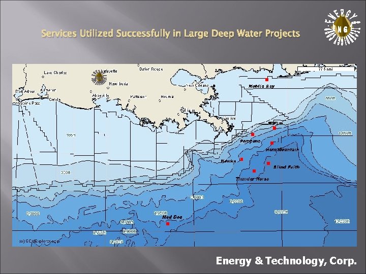 Services Utilized Successfully in Large Deep Water Projects . . Energy & Technology, Corp.