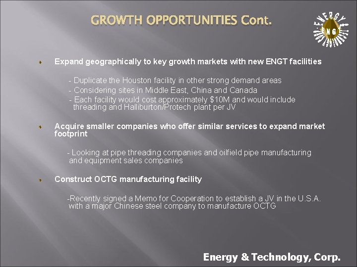 GROWTH OPPORTUNITIES Cont. . Expand geographically to key growth markets with new ENGT facilities