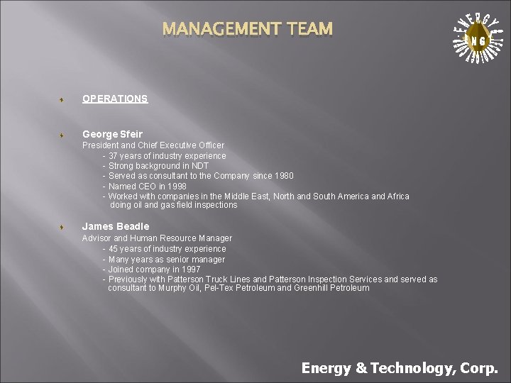 MANAGEMENT TEAM . OPERATIONS George Sfeir President and Chief Executive Officer - 37 years