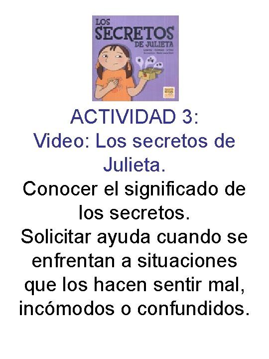 ACTIVIDAD 3: Video: Los secretos de Julieta. Conocer el significado de los secretos. Solicitar