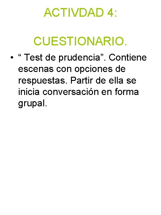 ACTIVDAD 4: CUESTIONARIO. • “ Test de prudencia”. Contiene escenas con opciones de respuestas.