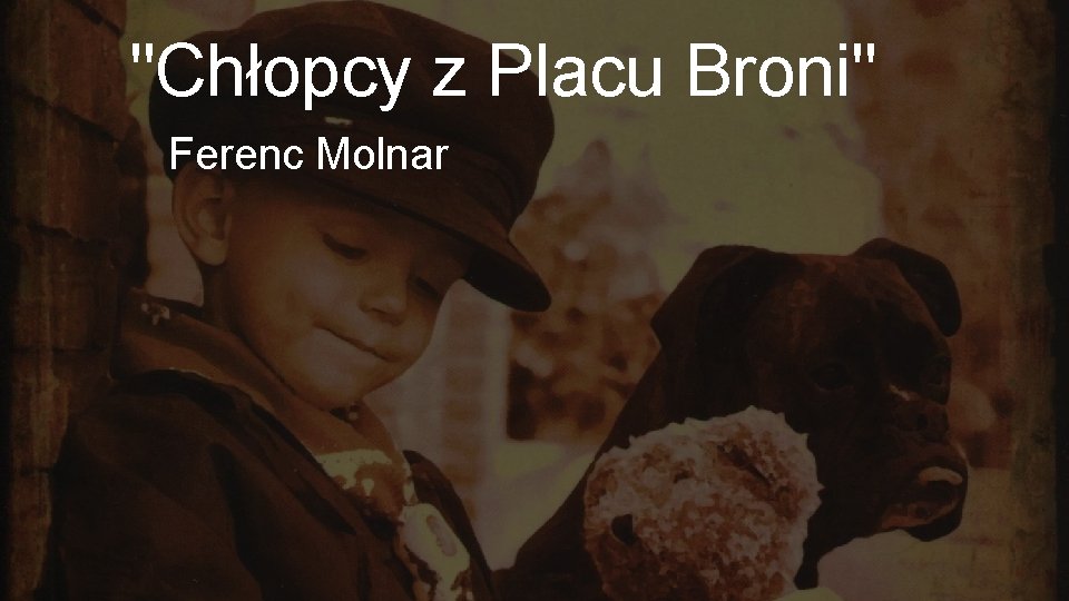 "Chłopcy z Placu Broni" Ferenc Molnar 