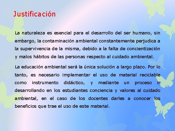 Justificación La naturaleza es esencial para el desarrollo del ser humano, sin embargo, la