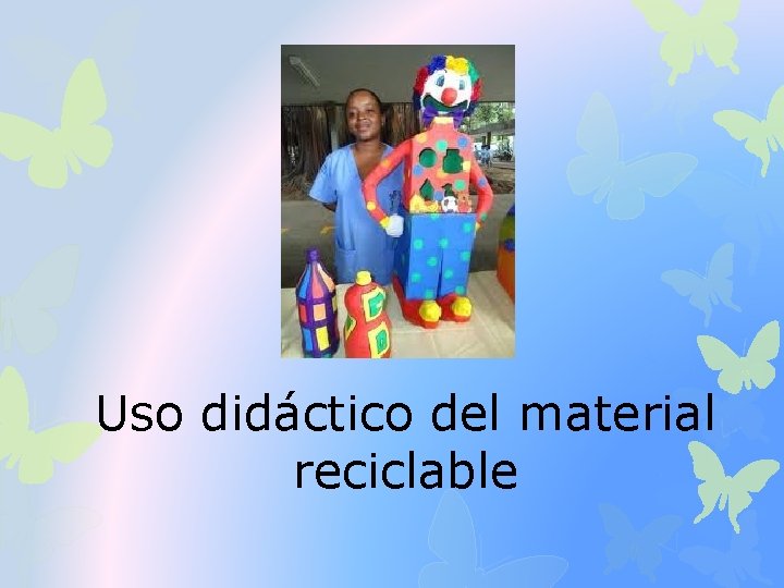 Uso didáctico del material reciclable 