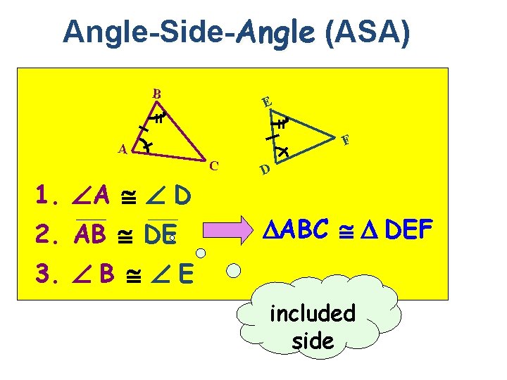 Angle-Side-Angle (ASA) B E F A C 1. A D 2. AB DE D
