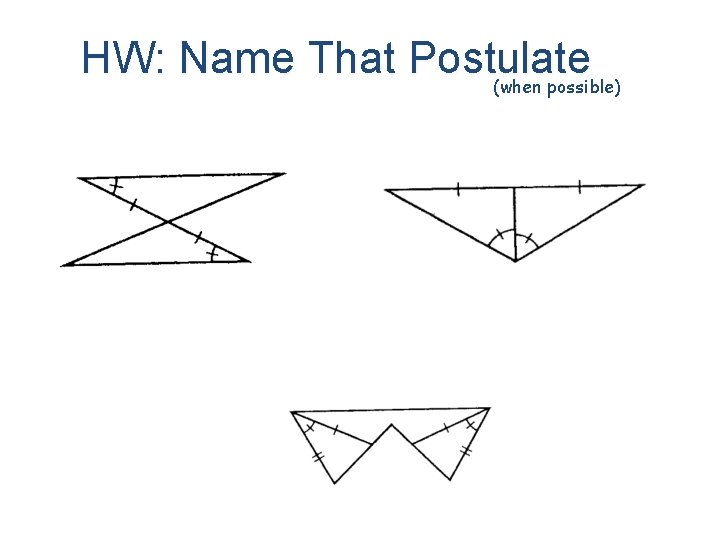 HW: Name That Postulate (when possible) 