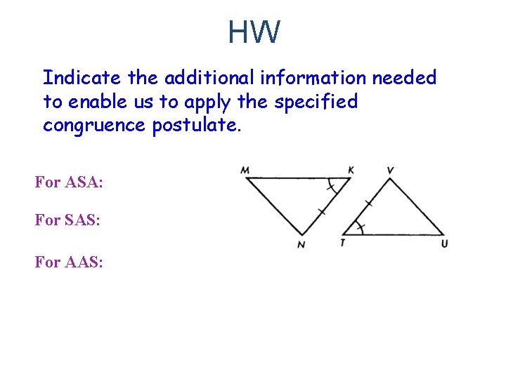 HW Indicate the additional information needed to enable us to apply the specified congruence