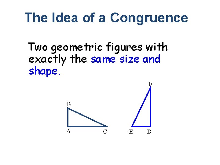 The Idea of a Congruence Two geometric figures with exactly the same size and