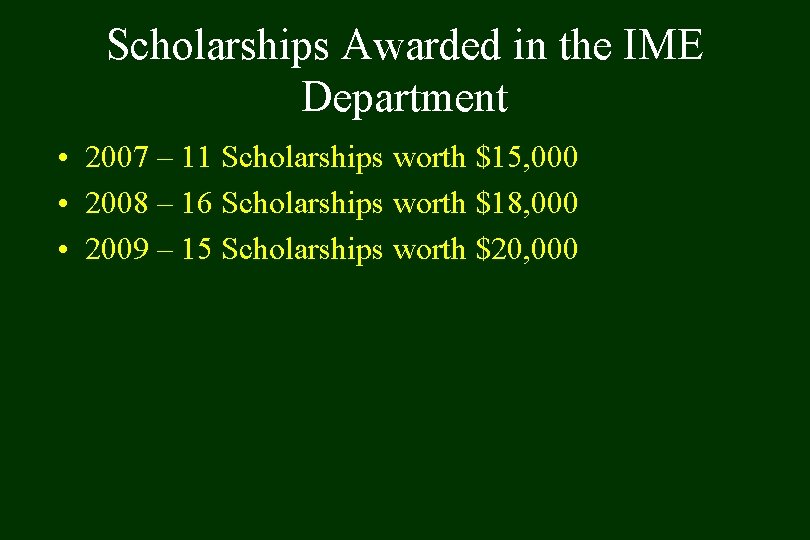 Scholarships Awarded in the IME Department • 2007 – 11 Scholarships worth $15, 000