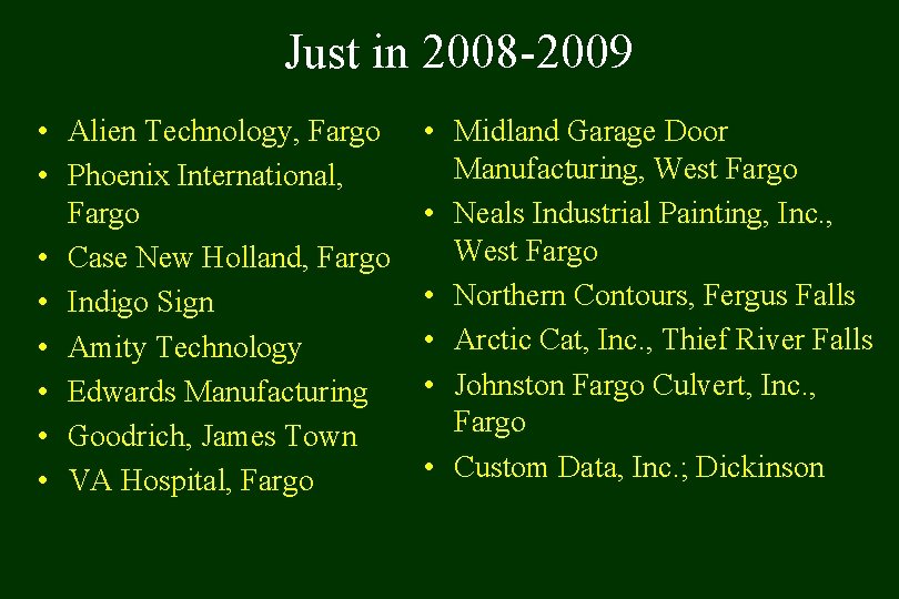 Just in 2008 -2009 • Alien Technology, Fargo • Phoenix International, Fargo • Case