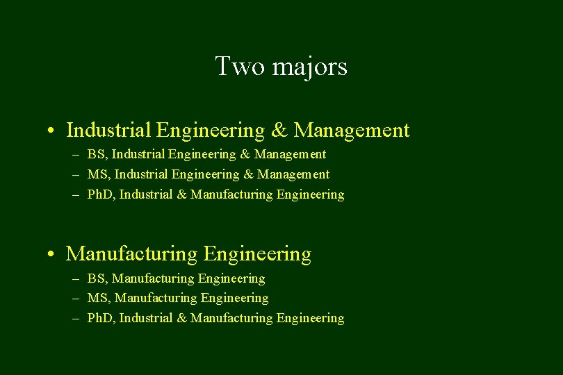 Two majors • Industrial Engineering & Management – BS, Industrial Engineering & Management –