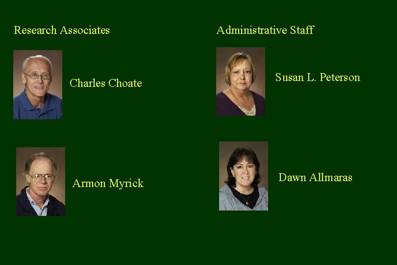 Research Associates Administrative Staff Charles Choate Susan L. Peterson Armon Myrick Dawn Allmaras 